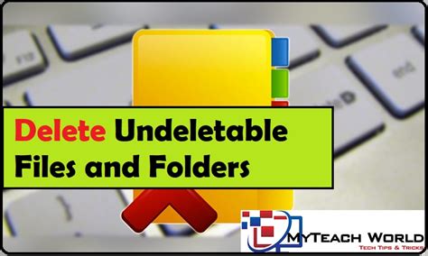 How To Delete Undeletable Files And Folders In Windows Delete