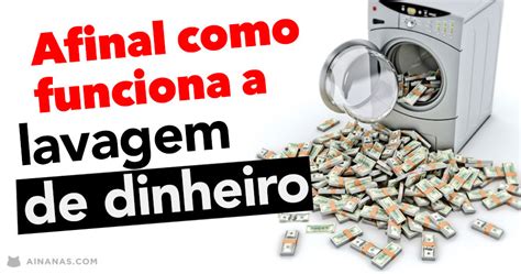 Lavagem De Dinheiro Afinal Como Funciona