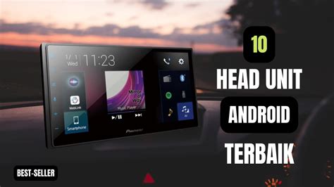 10 Rekomendasi Android Head Unit Terbaik Bagus Dan Murah Update