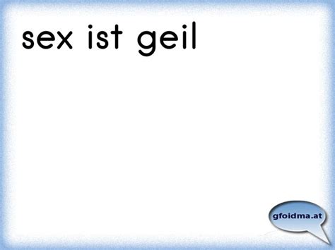 sex ist geil Österreichische Sprüche und Zitate