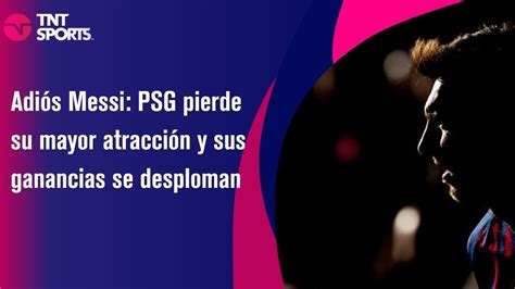 Adiós Messi PSG pierde su mayor atracción y sus ganancias se desploman