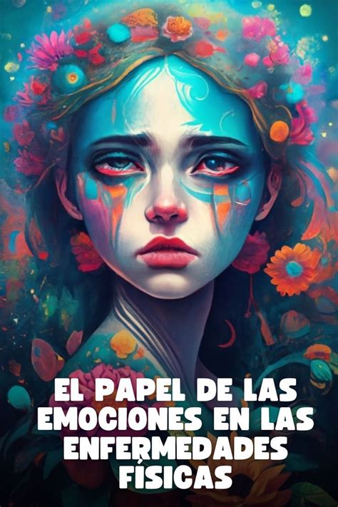 El papel de las emociones en las enfermedades físicas Emociones