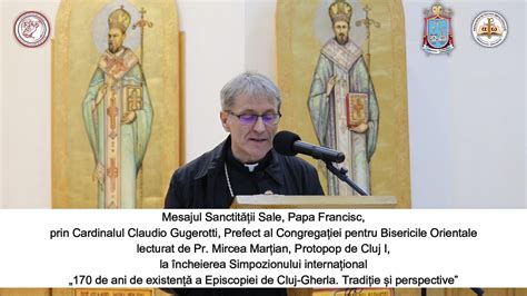 Mesajul Papei Francisc Prin Card Claudio Gugerotti Ani De