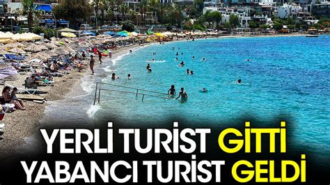 Bodrum Da Yerli Turist Gitti Yabanc Turist Geldi