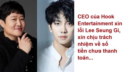 Ceo Của Hook Entertainment Xin Lỗi Lee Seung Gi Xin Chịu Trách Nhiệm