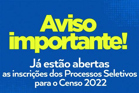 Já estão abertas as inscrições dos Processos Seletivos para o Censo