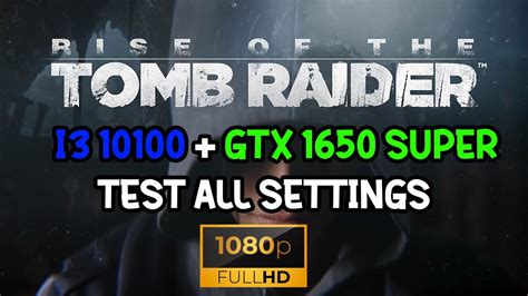 I3 10100 GTX 1650 Super Test Game Rise Of The Tomb Raider All