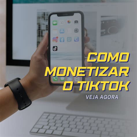 Como Monetizar O TikTok Guia Completo Para Lucrar