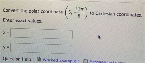 Solved Convert The Polar Coordinate 5 11π 6 To Cartesian Coordinates Enter Exact Values