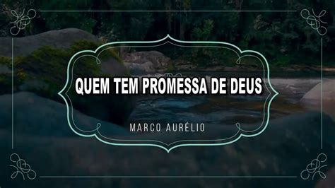 QUEM TEM PROMESSA DE DEUS MARCO AURÉLIO YouTube