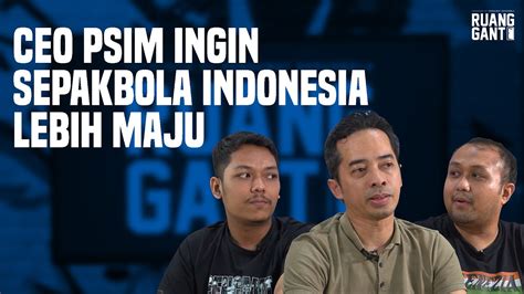 RUANG GANTI Eps 28 BIMA SINUNG CEO PSIM Yang Siap Benahi PSSI YouTube