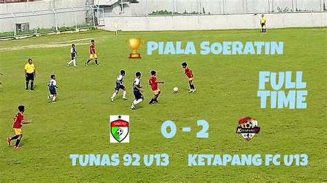 Semifinal Piala Soeratin Match Kedua Antara Tunas U Vs Ketapang Fc