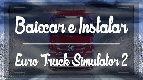 Como Baixar E Instalar Euro Truck Simulator 2 1 23 2 1 32 Dlcs Now