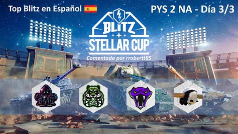 NA Blitz Stellar Cup 2023 PYS 2 Day 3 3 Torneo Wot Blitz En