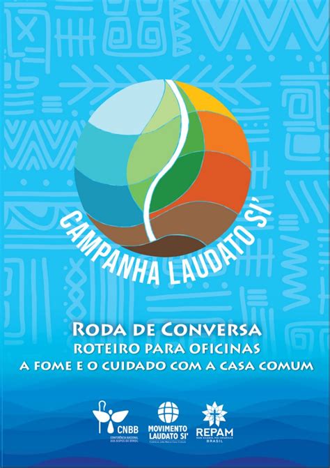 Campanha Laudato Si Lan A Roteiro De Rodas De Conversa Sobre Fome E