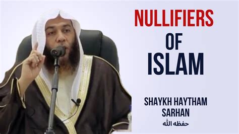 The Nullifiers Of Islam Shaykh Haytham Sarhan حفظه الله Youtube