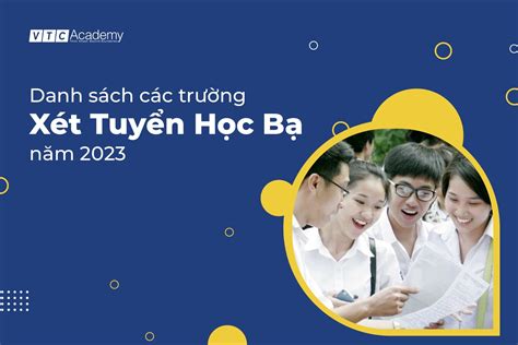 Mới Cập Nhật Danh Sách Trường Xét Tuyển Học Bạ 2023