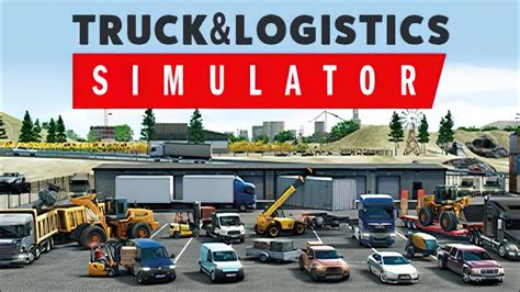 Truck And Logistics Simulator The Mega Update Major Update Early