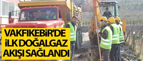 VAKFIKEBİR DE İLK DOĞALGAZ AKIŞI SAĞLANDI Trabzon Haber Son dakika