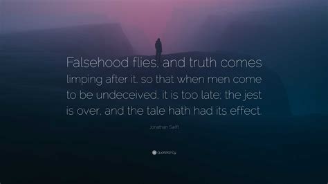 Jonathan Swift Quote Falsehood Flies And Truth Comes Limping After