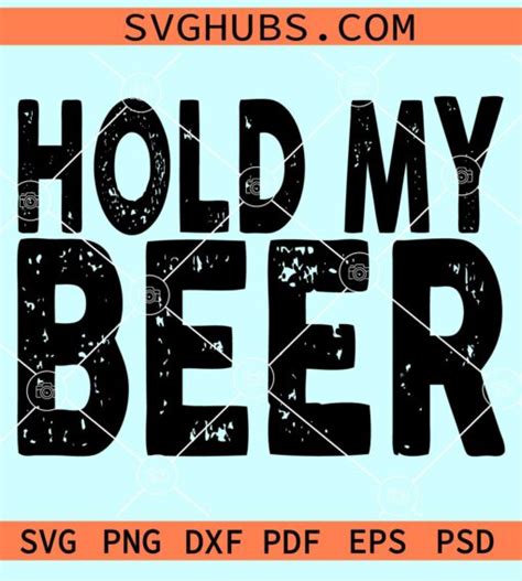 Hold My Beer Grunge Svg Hold My Beer Svg Beer Svg Cocktails Svg