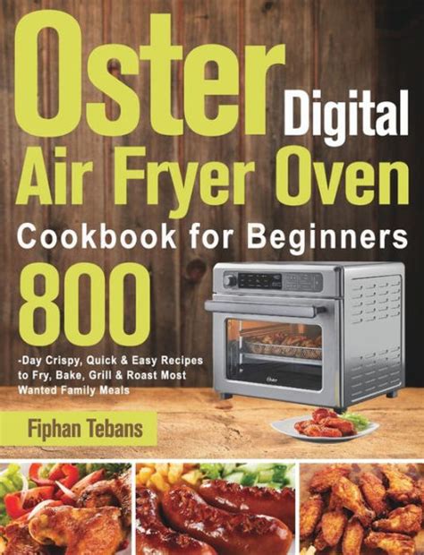 Oster Digital Air Fryer Oven Cookbook For Beginners 800 Day Crispy