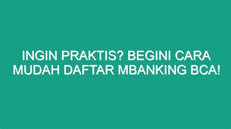 Ingin Praktis Begini Cara Mudah Daftar Mbanking Bca Geograf