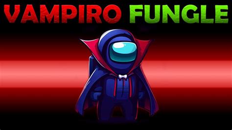 Virei O Vampiro Fungle E Infectei A Todos No Among Us Mod Youtube