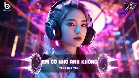 Em Có Nhớ Anh Không Remix Hot TikTok Em Có Nhớ Anh Không Anh Nơi Đây Vẫn Trông Mong Remix