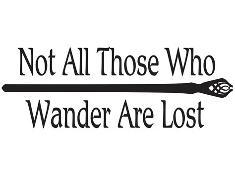 Not All Those Who Wander Are Lost - LOTR by stickeesbiz on DeviantArt