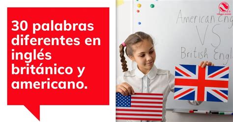 30 palabras diferentes en inglés británico y americano Translinguo Global