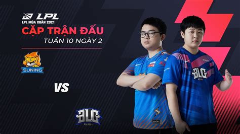 SN vs BLG Ván 1 Tuần 10 Ngày 2 LPL Mùa Xuân 2021 YouTube