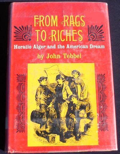 From Rags To Riches : Horatio Alger and the American Dream by John Tebbel - Hardcover - F ...