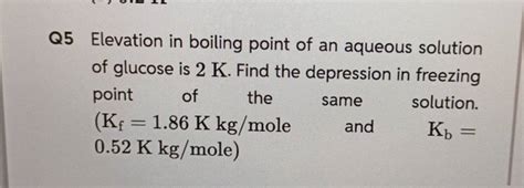 Q Elevation In Boiling Point Of An Aqueous Solution Of Glucose Is K