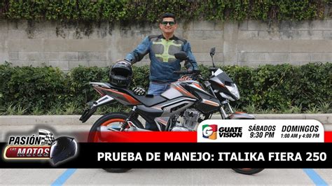 PASION POR LAS MOTOS PRUEBA DE MANEJO ITALIKA FIERA 250CC YouTube