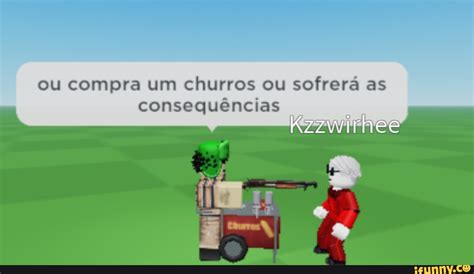 Ou Compra Um Churros Ou Sofrer As Consequ Ncias Ifunny Brazil