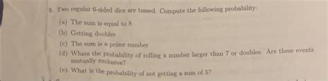 Solved Two Regular Sided Dice Are Tossed Compute The Chegg