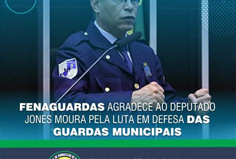 Fenaguardas Agradece Ao Deputado Jones Moura Pela Luta Em Defesa Das