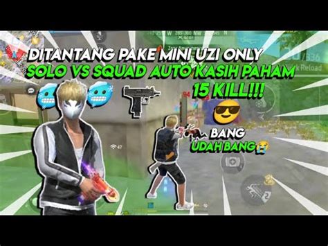 SOLO VS SQUAD DITANTANG PAKE MINI UZI ONLY AUTO KASIH PAHAM SAMPEK 15