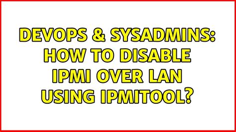 Devops Sysadmins How To Disable Ipmi Over Lan Using Ipmitool