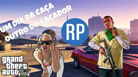 Gta Rp Um Dia Da Ca A Outro Do Ca Ador Youtube