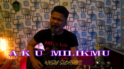 Aku Milikmu Dewa 19 Wesly Sibarani Cover YouTube