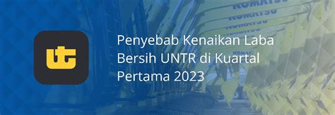 Penyebab Kenaikan Laba Bersih Untr Di Kuartal Pertama