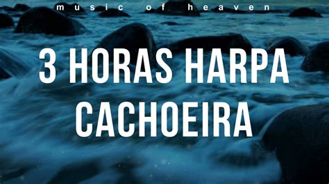 Harpa Som Relaxante Da Cachoeira Instrumental Worship Para Orar