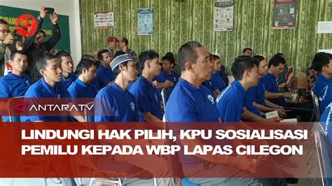 Lindungi Hak Pilih Kpu Sosialisasi Pemilu Kepada Wbp Lapas Cilegon