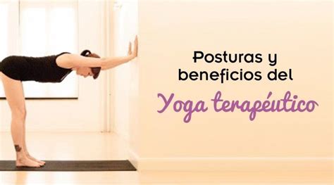 Yoga Terapéutico Posturas Y Beneficios De Este Tipo De Yoga