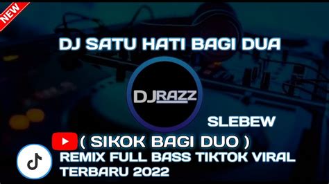 Dj Satu Hati Bagi Dua Sikok Bagi Duo Remix Full Bass Tiktok Viral