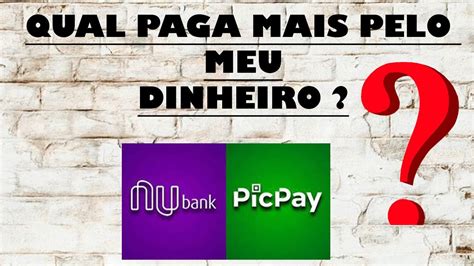 Nubank Ou Picpay Qual Rende Mais Youtube