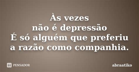 Às Vezes Não é Depressão É Só Abraatiko Pensador