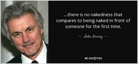 John Irving Quote There Is No Nakedness That Compares To Being Naked In